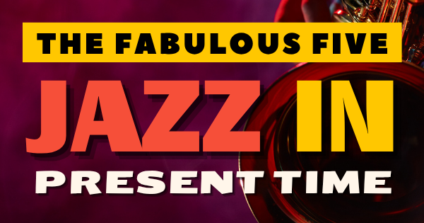 THE FABULOUS FIVE: JAZZ IN PRESENT TIME