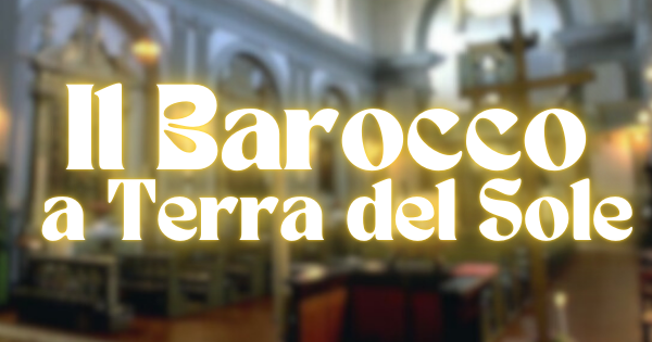 IL BAROCCO A TERRA DEL SOLE