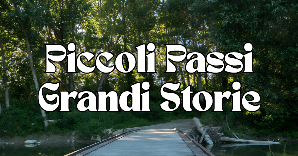 PICCOLI PASSI, GRANDI STORIE